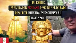 INCREIBLE Explorador Peruano cuenta como descubrió El DORADO o PAITITI muestra PIEZA DE ORO [upl. by Aicila]