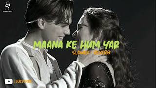 Maana Ke Hum Yar Nahi  SLOWED  REVERB  Song Lofi Version trending [upl. by Odnanref]