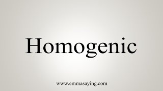 How To Say Homogenic [upl. by Chenay]