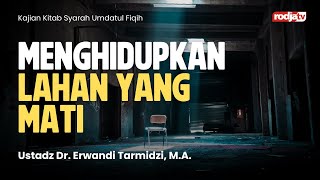 Syarah Umdatul Fiqih Menghidupkan Lahan yang Mati  Ustadz Dr Erwandi Tarmidzi [upl. by Ev]