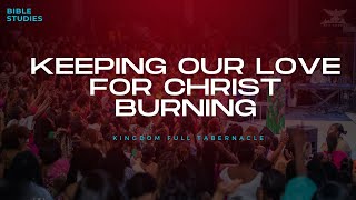 KEEPING OUR LOVE FOR CHRIST BURNING PT1  BIBLE STUDIES  KFT CHURCH 2024 [upl. by Culberson]