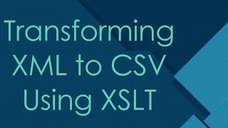 Transforming XML to CSV Using XSLT [upl. by Isidro556]