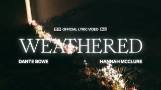 Weathered Lyric Video  Dante Bowe Hannah McClure [upl. by Petigny406]