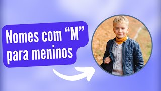 10 Nomes masculinos👦 com quotMquot mais vistos do meu canal [upl. by Sirahs617]