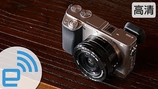 Sony Alpha 6000  A6000 評測（Review） Engadget 中文版 [upl. by Kakalina]