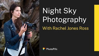 Night Sky Photography Class with Rachel Jones Ross [upl. by Yasmeen]