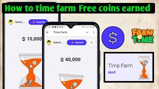 How To Time farm free earn to coins  Easy way Earn To Time farm Time Fram [upl. by Yvaht]