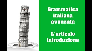 Grammatica italiana avanzata Larticolo italiano Introduzione [upl. by Hajidahk]