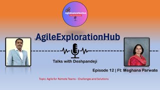 Agile for Remote Teams Challenges and Solutions  Episode 12 ft Meghana  AgileExplorationHub [upl. by Angelo]