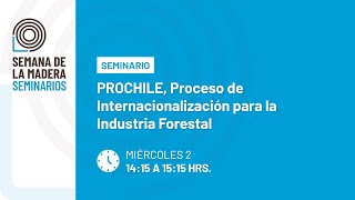 S03  PROCHILE Proceso de Internacionalización para la Industria Forestal [upl. by Stclair]