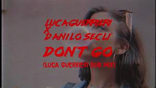 Luca Guerrieri X Danilo Secli  Dont Go Luca Guerrieri Remix [upl. by Junette333]