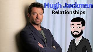 Hugh Jackman  Relationships [upl. by Aynam]