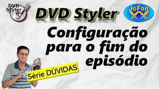 DVD Styler  série DÚVIDAS  Qual ação configurar no fim de cada episódio [upl. by Kieryt66]