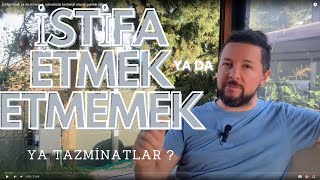 İstifa etmek ya da etmemek edeceksek tazminat alacak şekilde etmek [upl. by Trillbee]