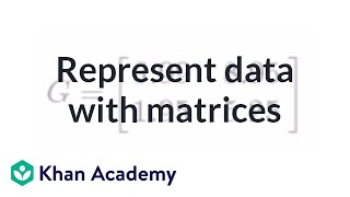 Representing data with matrices  Matrices  Precalculus  Khan Academy [upl. by Allerym]