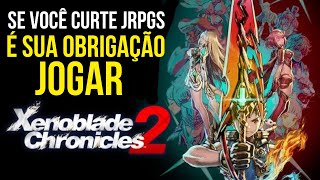 POR QUE XENOBLADE CHRONICLES 2 É UM DOS MELHORES JRPGS DE TODOS OS TEMPOS E MERECE SUA ATENÇÃO [upl. by Jamieson]