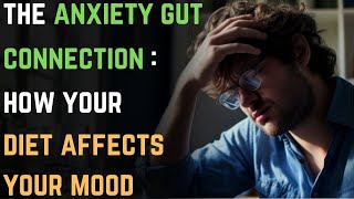 The AnxietyGut Connection How Your Diet Affects Your Mood  GAD  Anxiety Disorder [upl. by Omolhs497]