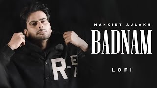 Badnam Lofi  Mankirt Aulakh  Feat Dj Flow  Sukh Sanghera  Singga  Latest Punjabi Songs 2024 [upl. by Kerman]