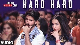 Hard Hard Full Audio  Batti Gul Meter Chalu  Shahid K Shraddha K  Mika SinghSachet TPrakriti K [upl. by Ainiger469]