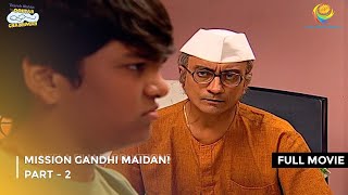 Mission Gandhi Maidan  FULL MOVIE  Part 2  Taarak Mehta Ka Ooltah Chashmah Ep 860 to 862 [upl. by Arol]