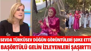 SEVDA TÜRKÜSEV DÜĞÜN GÖRÜNTÜLERİ ŞAMPANYA PATLATAN BAŞÖRTÜLÜ GELİN GÖRÜNTÜLERİNE TEPKİ GÖSTERDİ [upl. by Neemsaj]