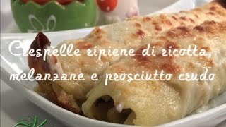 Crespelle ripiene di ricotta melanzane e prosciutto crudo [upl. by Cappello]