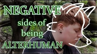 The NEGATIVE SIDES of being ALTERHUMAN  Therian  Otherkin [upl. by Kacy470]