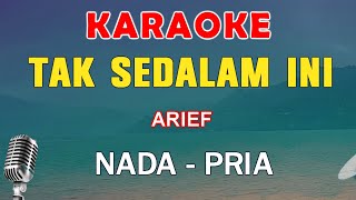 TAK SEDALAM INI  KARAOKE NADA PRIA  ARIEF [upl. by Nurse]