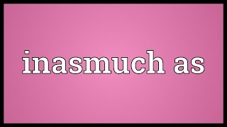 Inasmuch as Meaning [upl. by Malachy59]