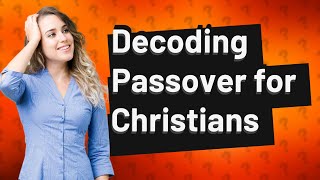 Why dont Christians celebrate Passover [upl. by Enylhsa529]