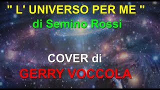 L UNIVERSO PER ME di S Rossi Cover di GERRY VOCCOLA [upl. by Nnaerb]