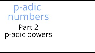 padic numbers Part 2 padic powers [upl. by Raddi274]