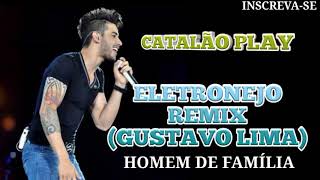 REMIX ELETRONEJO HOMEM DE FAMÍLIA GUSTAVO LIMA [upl. by Arrim]