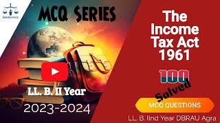 The Income Tax Act 1961 MCQs  2nd year LL B 20232024  DBRAU Agra [upl. by Abocaj]