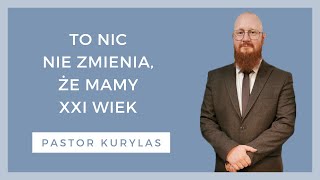 To nic nie zmienia że mamy XXI wiek  WZN 784 Pastor Kurylas [upl. by Utimer923]