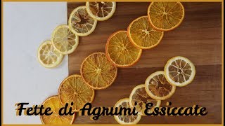 FETTE DI AGRUMI ESSICCATE AL FORNO  Perfette per decorare dolci e per la casa [upl. by Nimesh872]