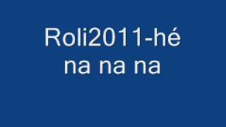 Roli2011hé na na nawmv [upl. by Aivlys]