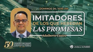 Imitadores de los que heredan las promesas  Pastor Adalberto Castro  La Casa Del Alfarero [upl. by Ainig426]