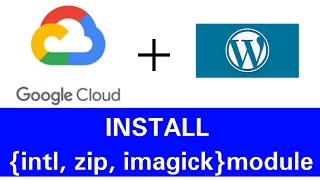 How Install intl zip imagick Module on WordPress  Google Cloud [upl. by Onileva281]