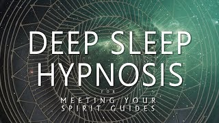 Deep Sleep Hypnosis for Meeting Your Spirit Guides Guided Sleep Meditation Dreaming [upl. by Kory]