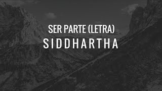 Ser Parte  Siddhartha Letra [upl. by Eittik]