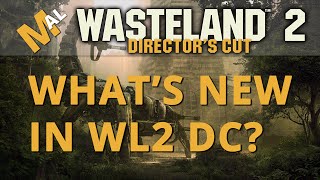 Whats New  A Wasteland 2 Directors Cut Guide [upl. by Chiles914]