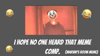 I Hope No One Heard That Meme Compilation Marvins Room Meme [upl. by Fredkin]