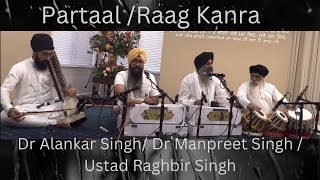 Partaal Raag Kanra  Dr AlankarSingh  Dr Manpreet Singh  Ustad Raghbir Singh Tabla [upl. by Nnylyt]