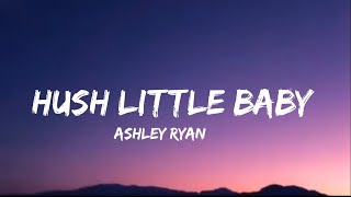 Ashley Ryan  Hush Little Baby lyrics [upl. by Arocat]