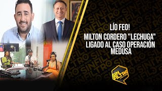 LÍO FEO MILTON CORDERO quotLECHUGAquot LIGADO AL CASO OPERACIÓN MEDUSA [upl. by Enelec833]