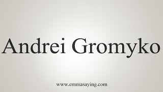 How To Say Andrei Gromyko [upl. by Einimod463]