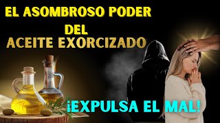 🚨CÓMO ES EL ASOMBROSO PODER DEL ACEITE EXORCIZADO  ¡Expulsa el Mal [upl. by Chryste491]