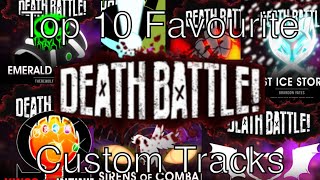 Top 10 Favourite DEATH BATTLE Custom Tracks [upl. by Philana]