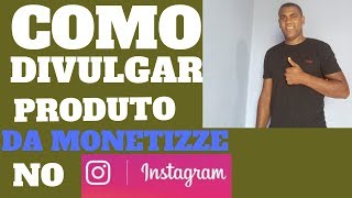 3 Como Divulgar Produtos da Monetizze no Instagram Youtube [upl. by Yrek]